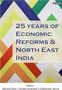 25 YEARS OF ECONOMIC REFORMS AND NORTH EAST INDIA