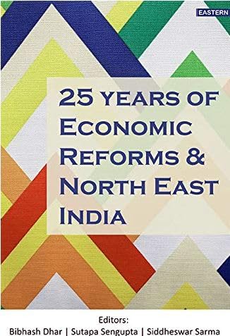 25 YEARS OF ECONOMIC REFORMS AND NORTH EAST INDIA by unknown author