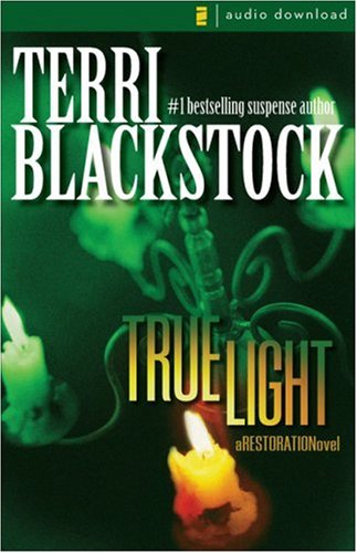 True Light - Restoration Novel, Book Three by Terri Blackstock