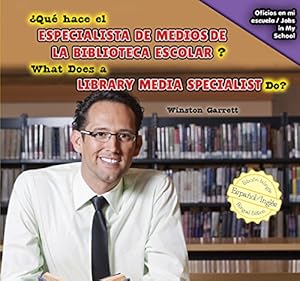 Qu&eacute; hace el especialista de medios de la biblioteca escolar? / What Does a Library Media Specialist Do? by Winston Garrett; Eida de la Vega