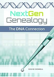 NextGen Genealogy: The DNA Connection by David R. Dowell