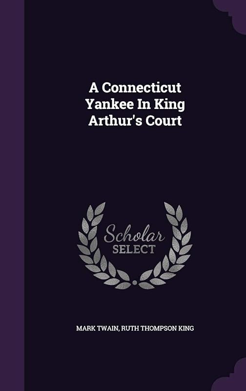 A Connecticut Yankee In King Arthur's Court by Mark Twain