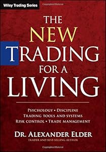 The New Trading for a Living: Psychology, Discipline, Trading Tools and Systems, Risk Control, Trade Management