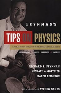 Feynman's Tips on Physics: Reflections, Advice, Insights, Practice - A Problem-Solving Supplement to the Feynman Lectures on Physics by Richard P. Feynman