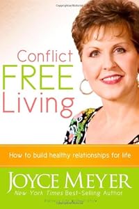 Conflict Free Living: How to build healthy relationships for life.