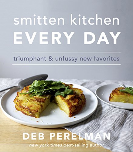 Smitten Kitchen Every Day: Triumphant and Unfussy New Favorites by Deb Perelman