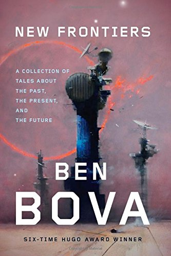 New Frontiers: A Collection of Tales About the Past, the Present, and the Future by Ben Bova