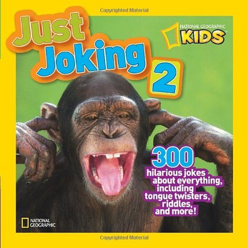 National Geographic Kids Just Joking 2: 300 Hilarious Jokes About Everything, Including Tongue Twisters, Riddles, and More by National Geographic Kids