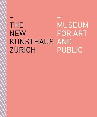 The New Kunsthaus Zürich: Museum for Art and Public