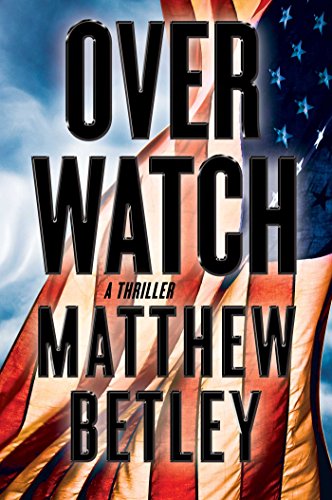 Overwatch: A Thriller by Matthew Betley