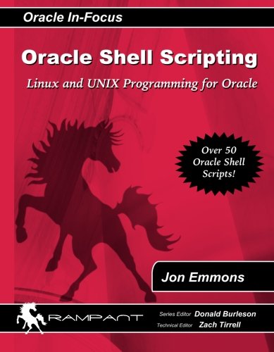 Oracle Shell Scripting: Linux and Unix Programming for Oracle (Oracle In-Focus) by Jon Emmons