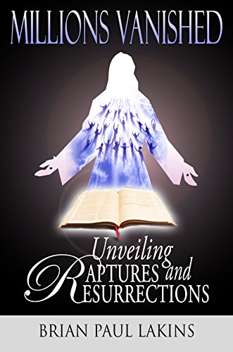 Unveiling Raptures and Resurrections (Millions Vanished Book 1)
