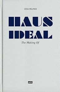 Haus Ideal: The Making Of by Oda Pälmke