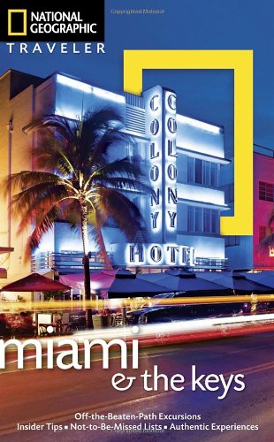 National Geographic Traveler: Miami and the Keys, Fourth Edition (National Geographic Traveler Miami & the Keys) by Mark Miller