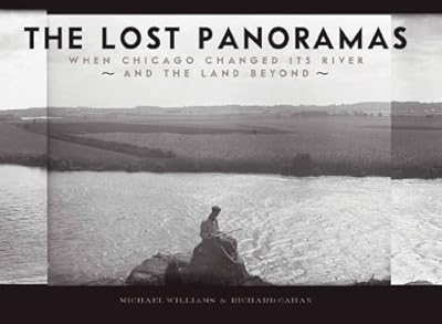 The Lost Panoramas: When Chicago Changed its River and the Land Beyond