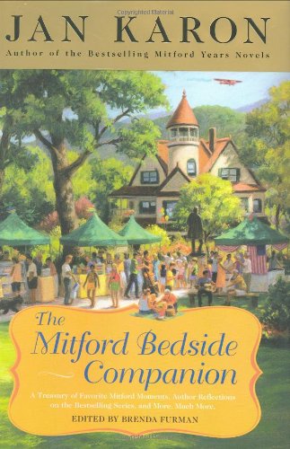 The Mitford Bedside Companion: A Treasury of Favorite Mitford Moments, Author Reflections on the Bestselling Series, and More, Much More by Jan Karon