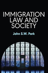 Immigration Law and Society by John S. W. Park