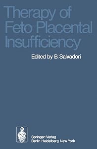 Therapy of Feto-Placental Insufficiency: I. International Symposium Parma, May 19th and 20th 1973 by Bruno Salvadori