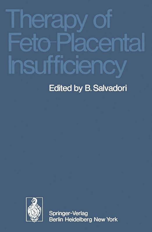 Therapy of Feto-Placental Insufficiency: I. International Symposium Parma, May 19th and 20th 1973 by Bruno Salvadori