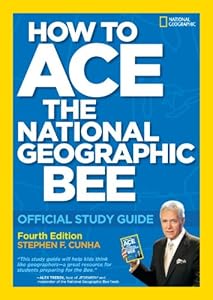 How to Ace the National Geographic Bee: Official Study Guide 4th edition