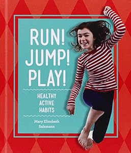 Run! Jump! Play!: Healthy Active Habits