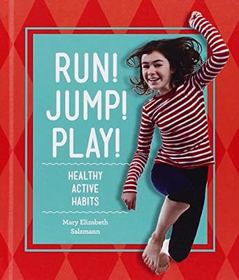 Run! Jump! Play!: Healthy Active Habits