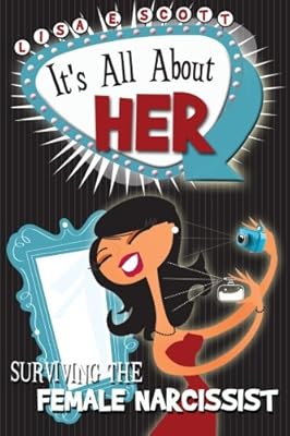 It's All About Her: Surviving the Female Narcissist