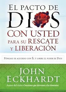 El Pacto de Dios con usted para su rescate y liberaci&oacute;n: P&oacute;ngase de acuerdo con El y libere el poder de Dios