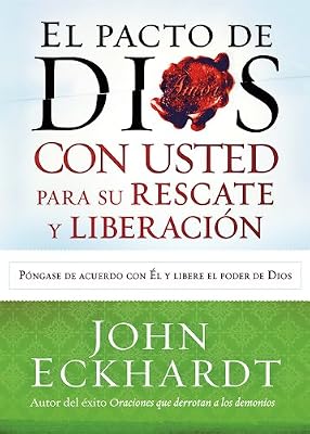 El Pacto de Dios con usted para su rescate y liberaci&oacute;n: P&oacute;ngase de acuerdo con El y libere el poder de Dios