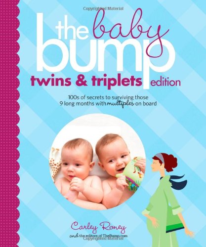 The Baby Bump: Twins and Triplets Edition: 100s of Secrets for Those 9 Long Months with Multiples on Board by Carley Roney