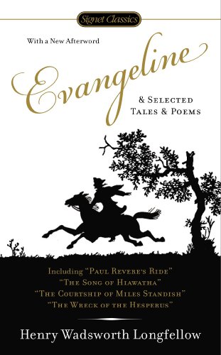 Evangeline and Selected Tales and Poems by Henry Wadsworth Longfellow