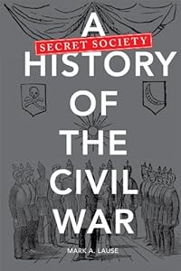 A Secret Society History of the Civil War