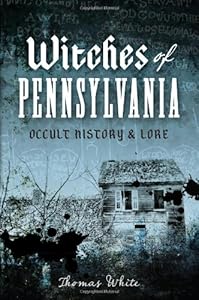 Witches of Pennsylvania: Occult History &amp; Lore