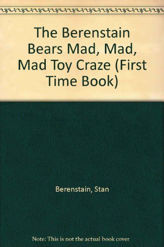 The Berenstain Bears Mad, Mad, Mad Toy Craze by Stan Berenstain