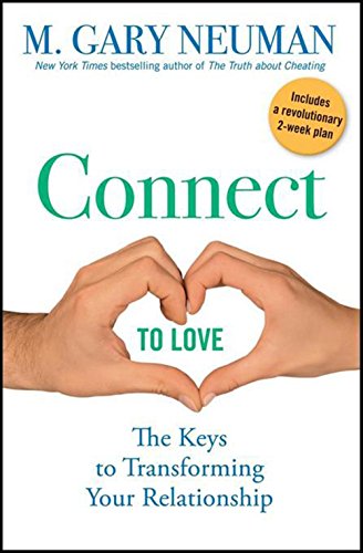 Connect to Love: The Keys to Transforming Your Relationship by M.  Gary Neuman