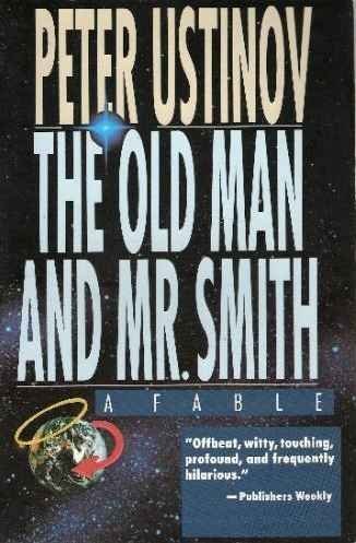 The Old Man and Mr. Smith: A Fable by Peter Ustinov