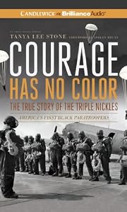Courage Has No Color, The True Story of the Triple Nickles: America's First Black Paratroopers