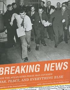 Breaking News: How the Associated Press Has Covered War, Peace, and Everything Else