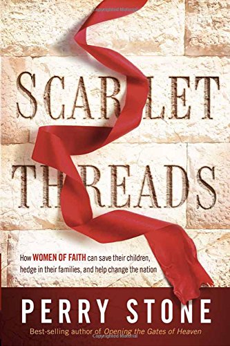 Scarlet Threads: How Women of Faith Can Save Their Children, Hedge in Their Families, and Help Change the Nation by Perry Stone