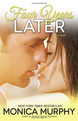 Four Years Later: A Novel by Monica Murphy