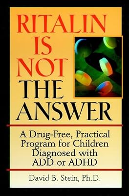 Ritalin Is Not the Answer: A Drug-Free, Practical Program for Children Diagnosed With Add or Adhd