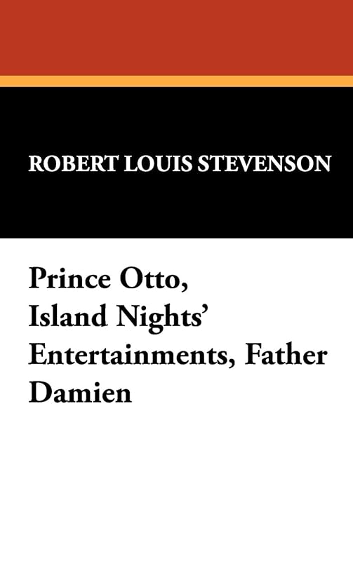 Prince Otto, Island Nights' Entertainments, Father Damien by Robert Louis Stevenson
