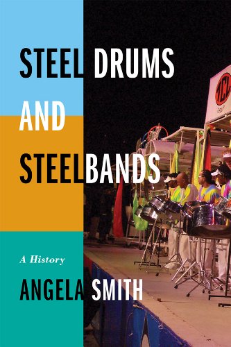 Steel Drums and Steelbands: A History by Angela Smith