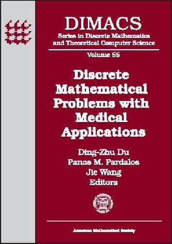 Discrete Mathematical Problems With Medical Applications: Dimacs Workshop Discrete Mathematical Problems With Medical Applications, December 8-10, ... MATHEMATICS AND THEORETICAL COMPUTER SCIENCE) by Ding-Zhu Du