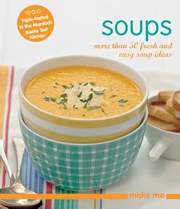 Soups: More Than 50 Fresh and Easy Soup Recipes