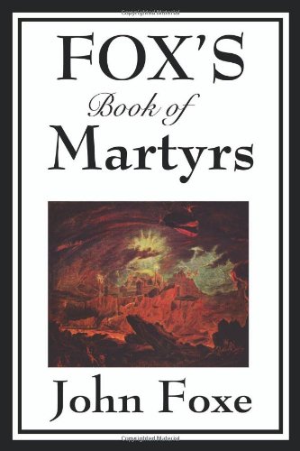 Fox's Book of Martyrs by John Foxe