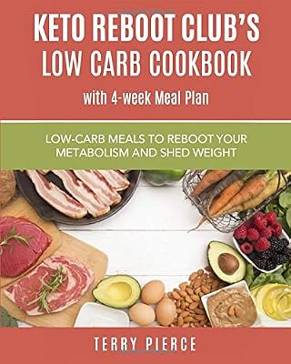 KetoReboot Club's Low Carb Cookbook With 4 Week Meal Plan: Delicious Low Carb Keto Approved Meals To Reboot Your Metabolism and Shed Weight