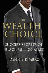 The Wealth Choice: Success Secrets of Black Millionaires