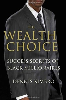 The Wealth Choice: Success Secrets of Black Millionaires