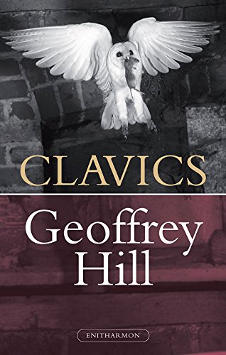 Clavics (Daybooks, 4) by Geoffrey Hill
